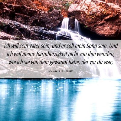 Picture 06 - 1 Chronik 17:13 LUTH1912 - Ich will sein Vater sein, und er soll mein Sohn - Bible Verse Picture