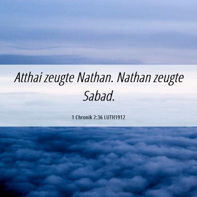 Picture 06 - 1 Chronik 2:36 LUTH1912 - Atthai zeugte Nathan. Nathan zeugte - Bible Verse Picture