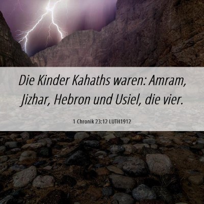 Picture 06 - 1 Chronik 23:12 LUTH1912 - Die Kinder Kahaths waren: Amram, Jizhar, Hebron - Bible Verse Picture
