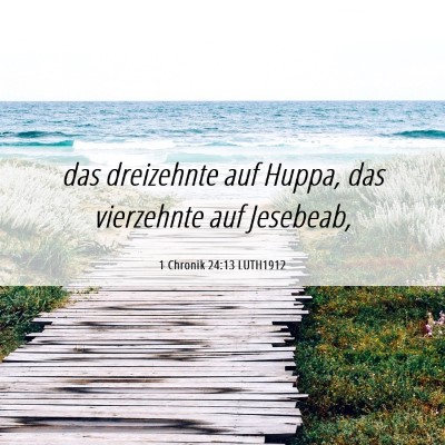 Picture 06 - 1 Chronik 24:13 LUTH1912 - das dreizehnte auf Huppa, das vierzehnte auf - Bible Verse Picture
