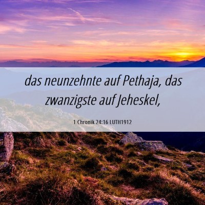 Picture 06 - 1 Chronik 24:16 LUTH1912 - das neunzehnte auf Pethaja, das zwanzigste auf - Bible Verse Picture