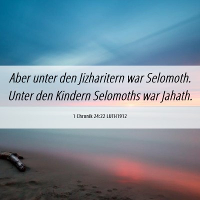 Picture 06 - 1 Chronik 24:22 LUTH1912 - Aber unter den Jizharitern war Selomoth. Unter - Bible Verse Picture