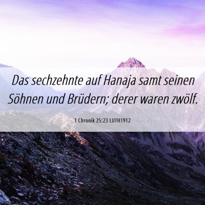 Picture 06 - 1 Chronik 25:23 LUTH1912 - Das sechzehnte auf Hanaja samt seinen Söhnen und - Bible Verse Picture