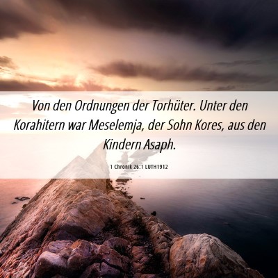 Picture 06 - 1 Chronik 26:1 LUTH1912 - Von den Ordnungen der Torhüter. Unter den - Bible Verse Picture