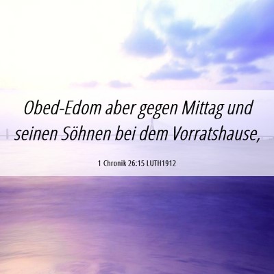Picture 06 - 1 Chronik 26:15 LUTH1912 - Obed-Edom aber gegen Mittag und seinen Söhnen - Bible Verse Picture