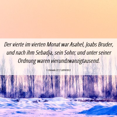 Picture 06 - 1 Chronik 27:7 LUTH1912 - Der vierte im vierten Monat war Asahel, Joabs - Bible Verse Picture