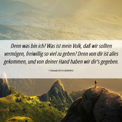 Picture 06 - 1 Chronik 29:14 LUTH1912 - Denn was bin ich? Was ist mein Volk, daß wir - Bible Verse Picture