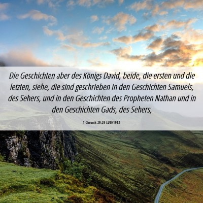 Picture 06 - 1 Chronik 29:29 LUTH1912 - Die Geschichten aber des Königs David, beide, - Bible Verse Picture