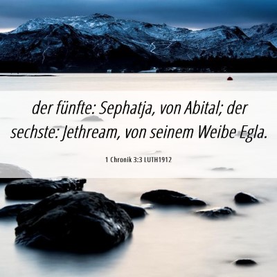 Picture 06 - 1 Chronik 3:3 LUTH1912 - der fünfte: Sephatja, von Abital; der sechste: - Bible Verse Picture