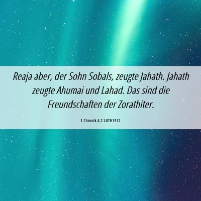 Picture 06 - 1 Chronik 4:2 LUTH1912 - Reaja aber, der Sohn Sobals, zeugte Jahath. - Bible Verse Picture