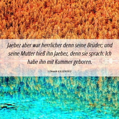 Picture 06 - 1 Chronik 4:9 LUTH1912 - Jaebez aber war herrlicher denn seine Brüder; - Bible Verse Picture