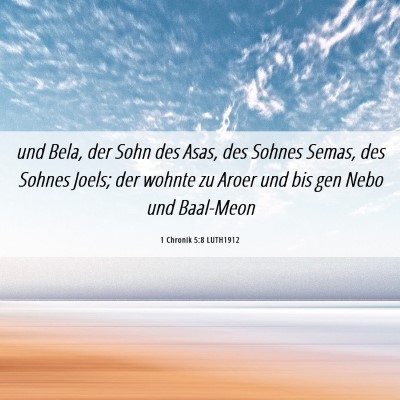 Picture 06 - 1 Chronik 5:8 LUTH1912 - und Bela, der Sohn des Asas, des Sohnes Semas, - Bible Verse Picture