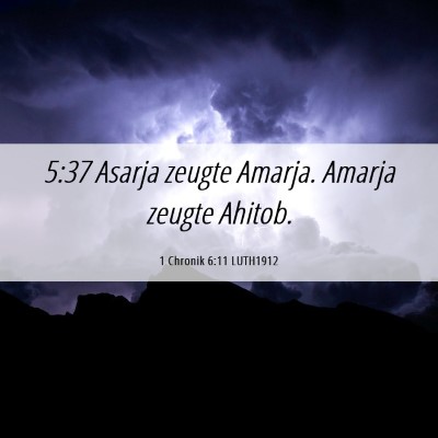 Picture 06 - 1 Chronik 6:11 LUTH1912 - 5:37 Asarja zeugte Amarja. Amarja zeugte - Bible Verse Picture