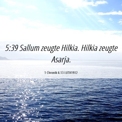 Picture 06 - 1 Chronik 6:13 LUTH1912 - 5:39 Sallum zeugte Hilkia. Hilkia zeugte - Bible Verse Picture