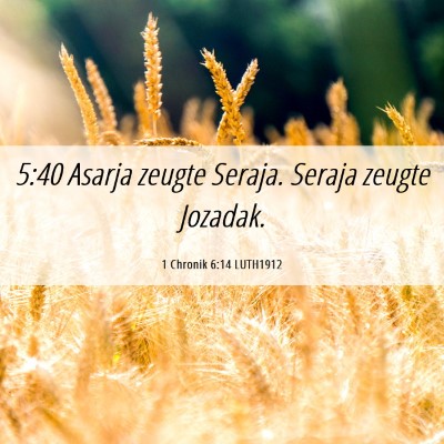Picture 06 - 1 Chronik 6:14 LUTH1912 - 5:40 Asarja zeugte Seraja. Seraja zeugte - Bible Verse Picture