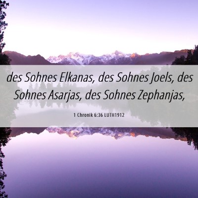 Picture 06 - 1 Chronik 6:36 LUTH1912 - des Sohnes Elkanas, des Sohnes Joels, des Sohnes - Bible Verse Picture