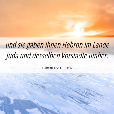 Picture 06 - 1 Chronik 6:55 LUTH1912 - und sie gaben ihnen Hebron im Lande Juda und - Bible Verse Picture