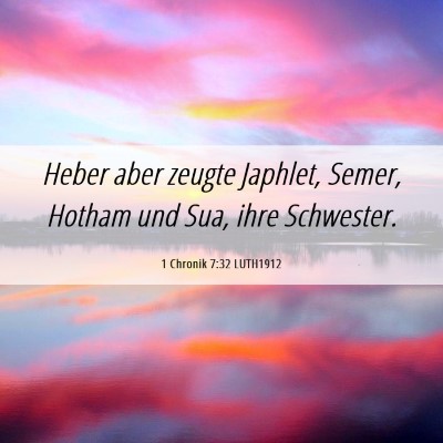 Picture 06 - 1 Chronik 7:32 LUTH1912 - Heber aber zeugte Japhlet, Semer, Hotham und Sua, - Bible Verse Picture