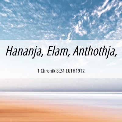 Picture 06 - 1 Chronik 8:24 LUTH1912 - Hananja, Elam, - Bible Verse Picture