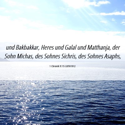 Picture 06 - 1 Chronik 9:15 LUTH1912 - und Bakbakkar, Heres und Galal und Matthanja, der - Bible Verse Picture