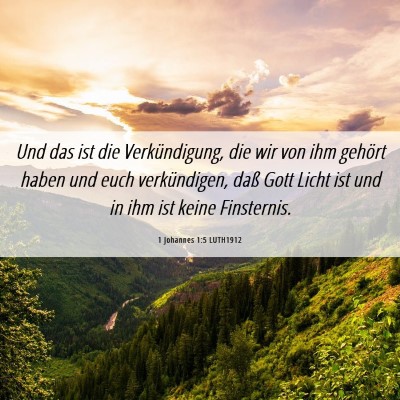Picture 06 - 1 Johannes 1:5 LUTH1912 - Und das ist die Verkündigung, die wir von ihm - Bible Verse Picture