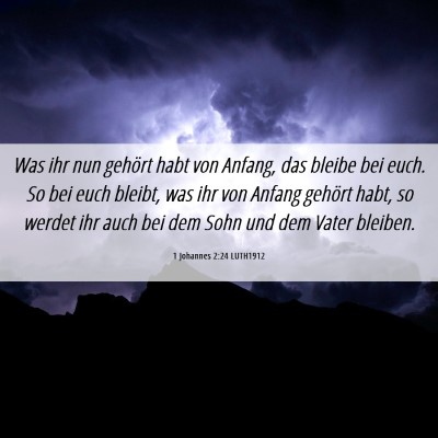 Picture 06 - 1 Johannes 2:24 LUTH1912 - Was ihr nun gehört habt von Anfang, das bleibe - Bible Verse Picture