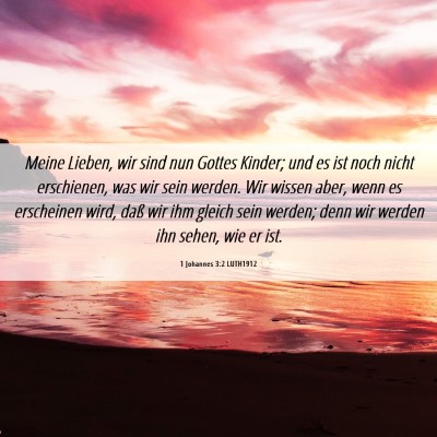 Picture 06 - 1 Johannes 3:2 LUTH1912 - Meine Lieben, wir sind nun Gottes Kinder; und es - Bible Verse Picture