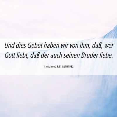 Picture 06 - 1 Johannes 4:21 LUTH1912 - Und dies Gebot haben wir von ihm, daß, wer Gott - Bible Verse Picture