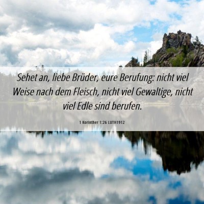 Picture 06 - 1 Korinther 1:26 LUTH1912 - Sehet an, liebe Brüder, eure Berufung: nicht - Bible Verse Picture