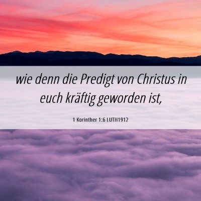 Picture 06 - 1 Korinther 1:6 LUTH1912 - wie denn die Predigt von Christus in euch - Bible Verse Picture