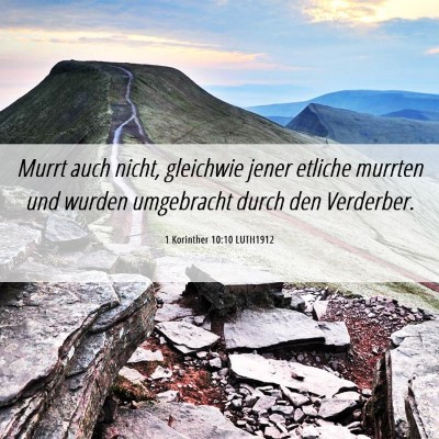 Picture 06 - 1 Korinther 10:10 LUTH1912 - Murrt auch nicht, gleichwie jener etliche murrten - Bible Verse Picture