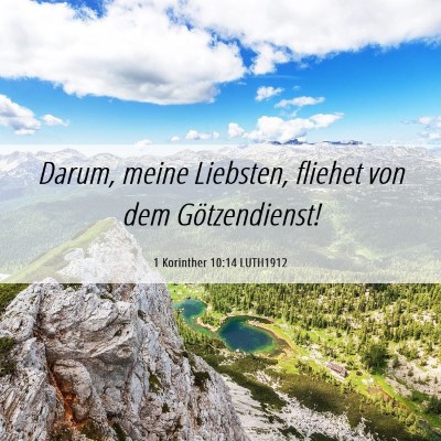 Picture 06 - 1 Korinther 10:14 LUTH1912 - Darum, meine Liebsten, fliehet von dem - Bible Verse Picture