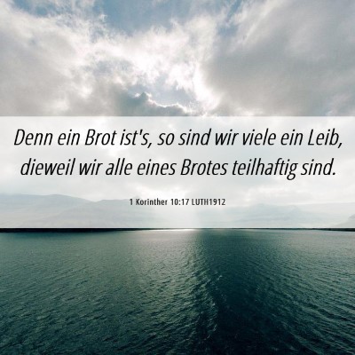 Picture 06 - 1 Korinther 10:17 LUTH1912 - Denn ein Brot ist's, so sind wir viele ein Leib, - Bible Verse Picture