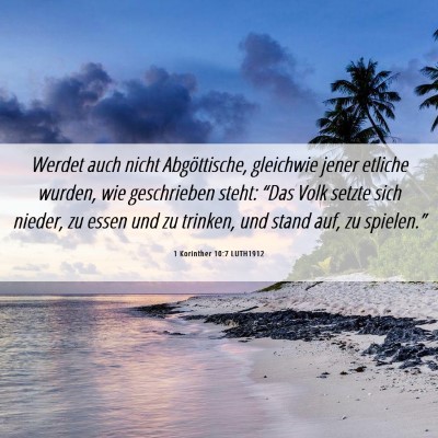 Picture 06 - 1 Korinther 10:7 LUTH1912 - Werdet auch nicht Abgöttische, gleichwie jener - Bible Verse Picture