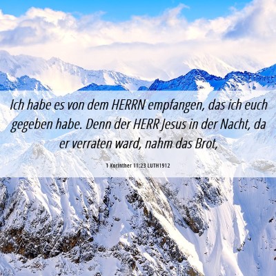 Picture 06 - 1 Korinther 11:23 LUTH1912 - Ich habe es von dem HERRN empfangen, das ich euch - Bible Verse Picture
