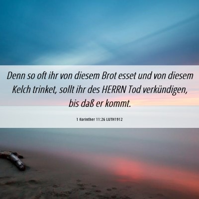 Picture 06 - 1 Korinther 11:26 LUTH1912 - Denn so oft ihr von diesem Brot esset und von - Bible Verse Picture