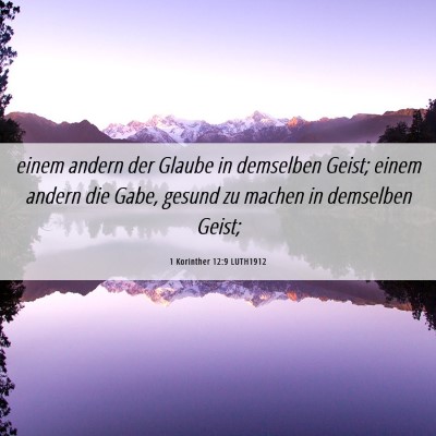 Picture 06 - 1 Korinther 12:9 LUTH1912 - einem andern der Glaube in demselben Geist; einem - Bible Verse Picture