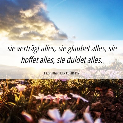 Picture 06 - 1 Korinther 13:7 LUTH1912 - sie verträgt alles, sie glaubet alles, sie - Bible Verse Picture