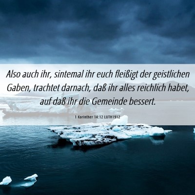 Picture 06 - 1 Korinther 14:12 LUTH1912 - Also auch ihr, sintemal ihr euch fleißigt der - Bible Verse Picture