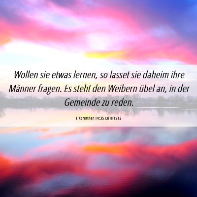 Picture 06 - 1 Korinther 14:35 LUTH1912 - Wollen sie etwas lernen, so lasset sie daheim - Bible Verse Picture