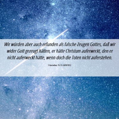 Picture 06 - 1 Korinther 15:15 LUTH1912 - Wir würden aber auch erfunden als falsche Zeugen - Bible Verse Picture