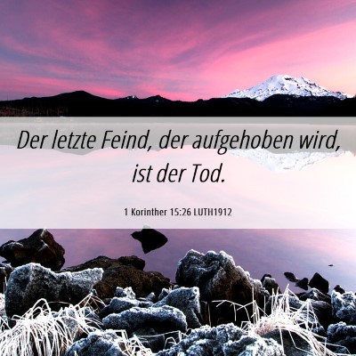 Picture 06 - 1 Korinther 15:26 LUTH1912 - Der letzte Feind, der aufgehoben wird, ist der - Bible Verse Picture