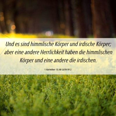 Picture 06 - 1 Korinther 15:40 LUTH1912 - Und es sind himmlische Körper und irdische - Bible Verse Picture