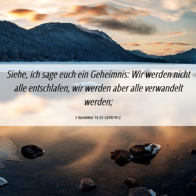 Picture 06 - 1 Korinther 15:51 LUTH1912 - Siehe, ich sage euch ein Geheimnis: Wir werden - Bible Verse Picture