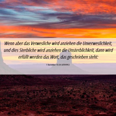 Picture 06 - 1 Korinther 15:54 LUTH1912 - Wenn aber das Verwesliche wird anziehen die - Bible Verse Picture