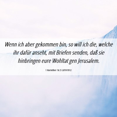 Picture 06 - 1 Korinther 16:3 LUTH1912 - Wenn ich aber gekommen bin, so will ich die, - Bible Verse Picture
