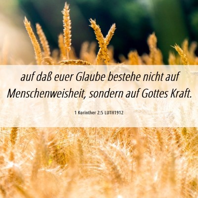 Picture 06 - 1 Korinther 2:5 LUTH1912 - auf daß euer Glaube bestehe nicht auf - Bible Verse Picture