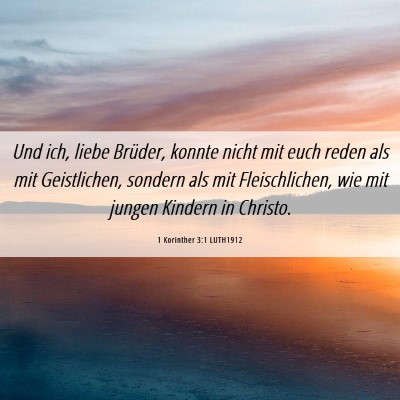 Picture 06 - 1 Korinther 3:1 LUTH1912 - Und ich, liebe Brüder, konnte nicht mit euch - Bible Verse Picture