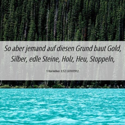 Picture 06 - 1 Korinther 3:12 LUTH1912 - So aber jemand auf diesen Grund baut Gold, - Bible Verse Picture