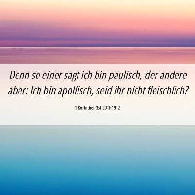 Picture 06 - 1 Korinther 3:4 LUTH1912 - Denn so einer sagt ich bin paulisch, der andere - Bible Verse Picture